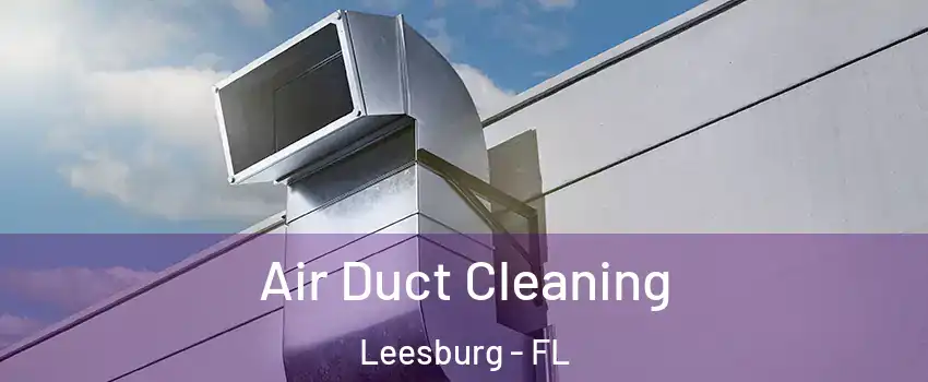  Air Duct Cleaning Leesburg - FL