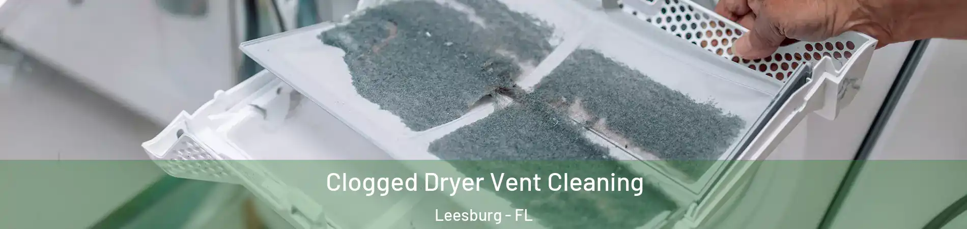  Clogged Dryer Vent Cleaning Leesburg - FL