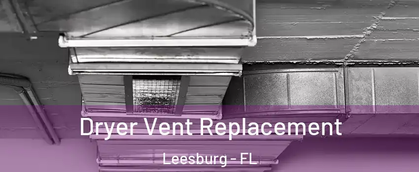  Dryer Vent Replacement Leesburg - FL