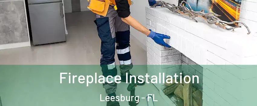  Fireplace Installation Leesburg - FL