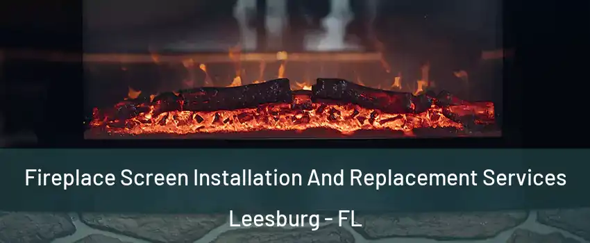  Fireplace Screen Installation And Replacement Services Leesburg - FL