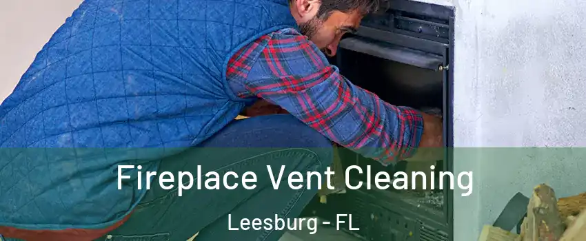  Fireplace Vent Cleaning Leesburg - FL