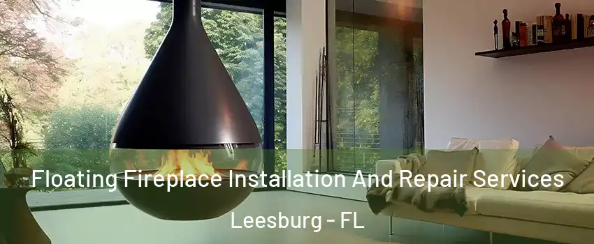 Floating Fireplace Installation And Repair Services Leesburg - FL