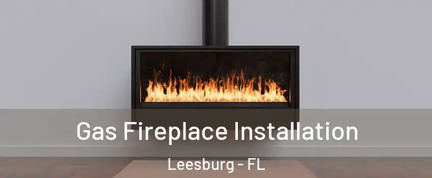  Gas Fireplace Installation Leesburg - FL