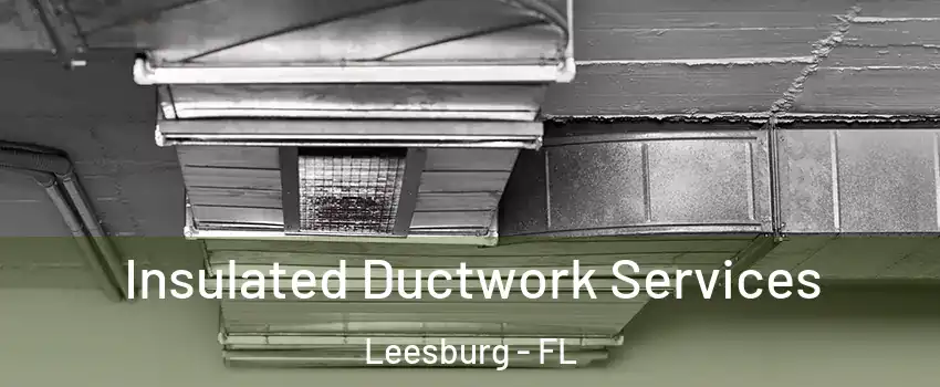  Insulated Ductwork Services Leesburg - FL