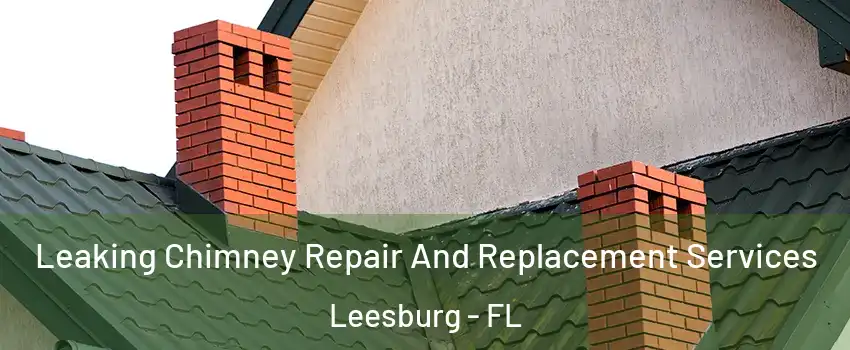  Leaking Chimney Repair And Replacement Services Leesburg - FL