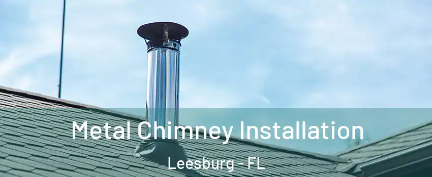  Metal Chimney Installation Leesburg - FL