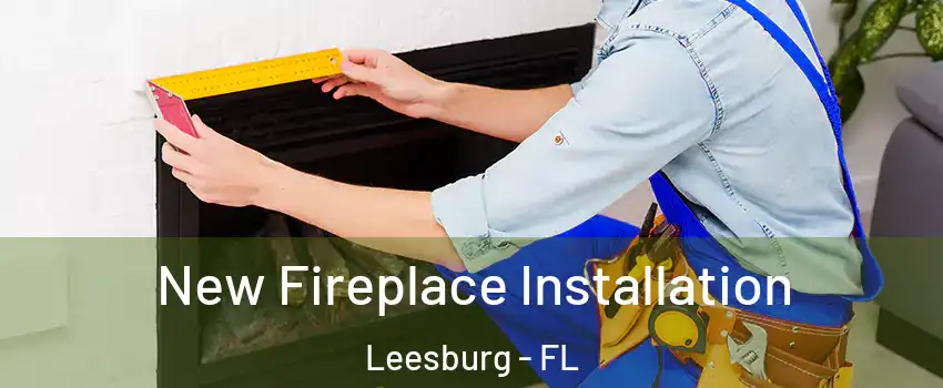  New Fireplace Installation Leesburg - FL