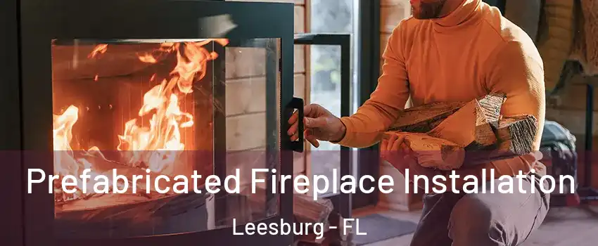 Prefabricated Fireplace Installation Leesburg - FL