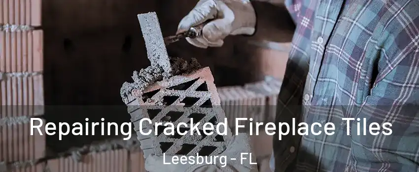  Repairing Cracked Fireplace Tiles Leesburg - FL