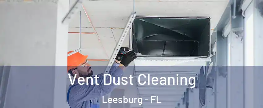  Vent Dust Cleaning Leesburg - FL