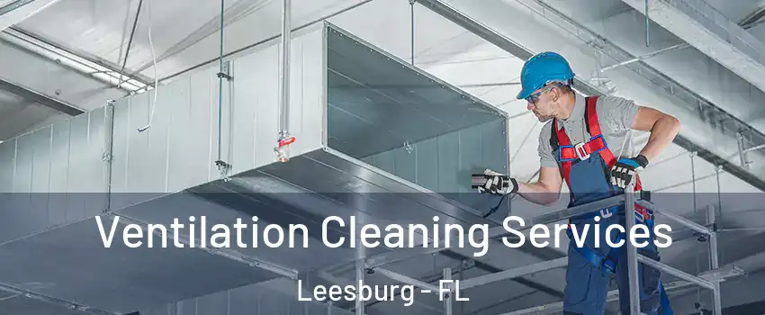  Ventilation Cleaning Services Leesburg - FL