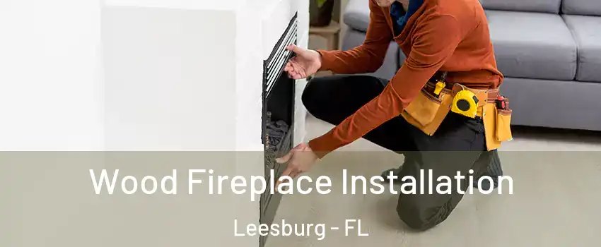  Wood Fireplace Installation Leesburg - FL