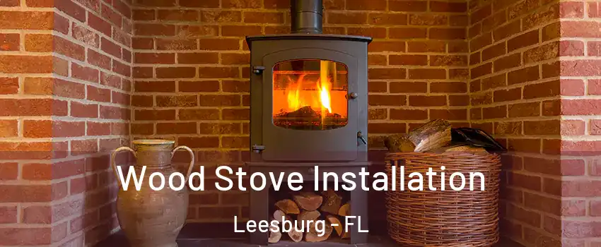  Wood Stove Installation Leesburg - FL